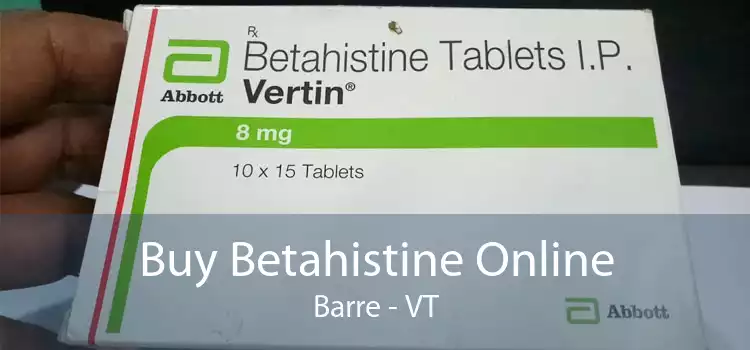 Buy Betahistine Online Barre - VT