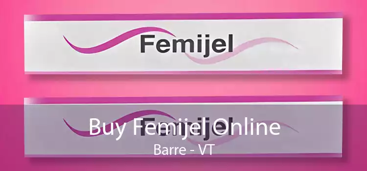 Buy Femijel Online Barre - VT