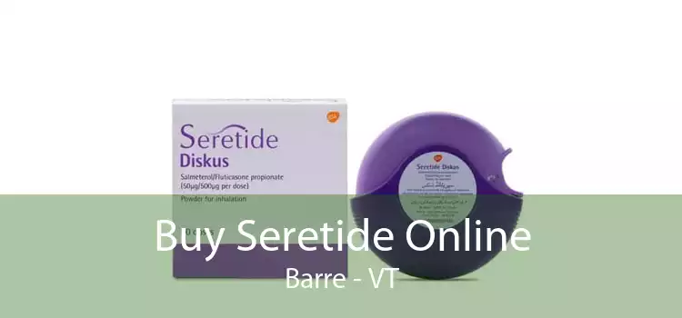 Buy Seretide Online Barre - VT